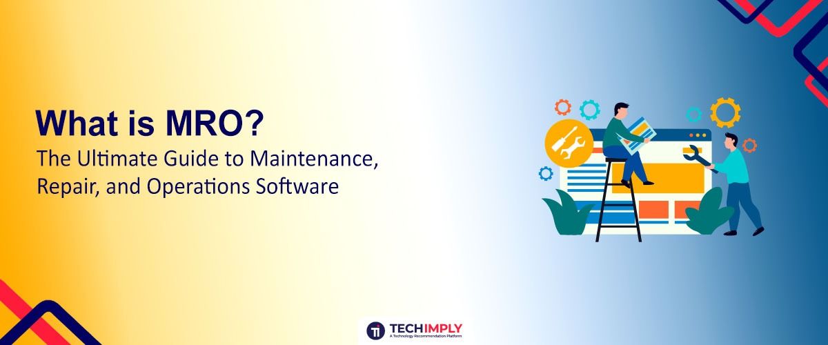 What is MRO? The Ultimate Guide to Maintenance, Repair, and Operations Software
