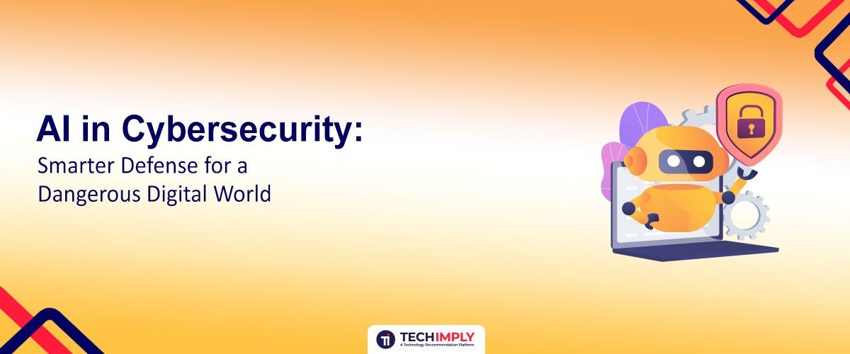 AI in Cybersecurity: Smarter Defense for a Dangerous Digital World