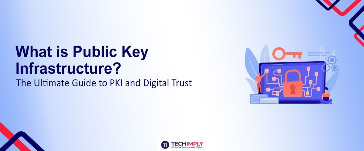 What Is Public Key Infrastructure (PKI)? Digital Trust Guide 2026