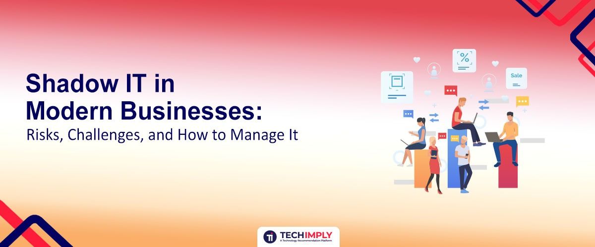 Shadow IT in Business: Risks, Challenges & Management Strategies