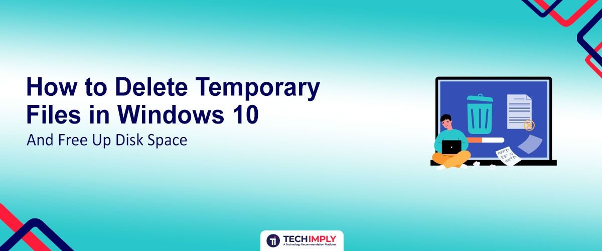 How to Delete Temporary Files in Windows 10 and Free Up Disk Space