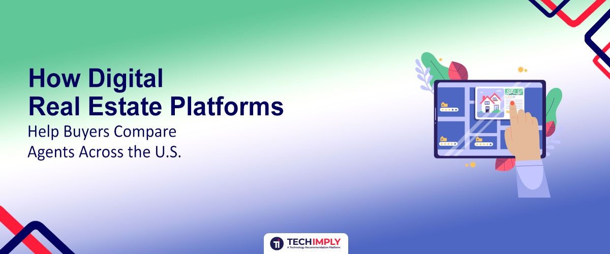 How Digital Real Estate Platforms Help Buyers Compare Agents Across the U.S.