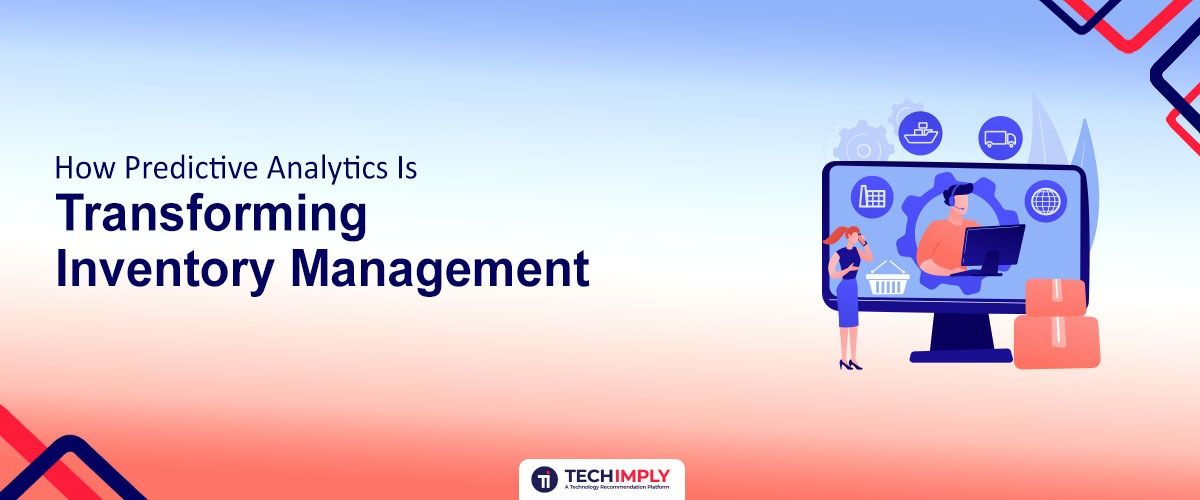 How Predictive Analytics Is Transforming Inventory Management