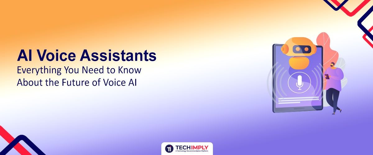 AI Voice Assistants - Everything You Need to Know About the Future of Voice AI