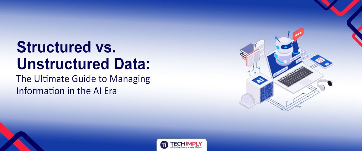 Structured vs. Unstructured Data: The Ultimate Guide to Managing Information in the AI Era