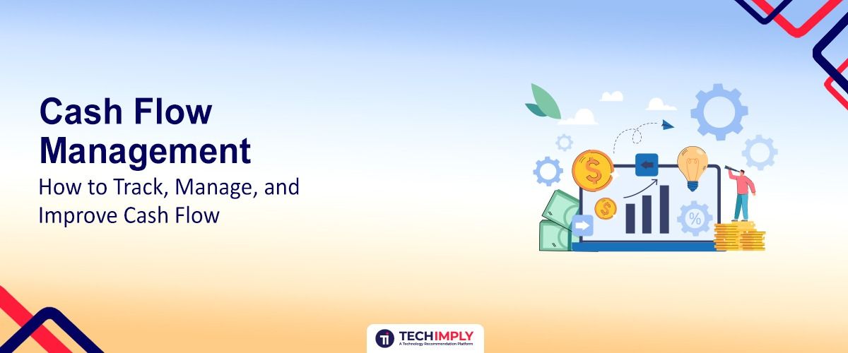 Cash Flow Management- How to Track, Manage, and Improve Cash Flow