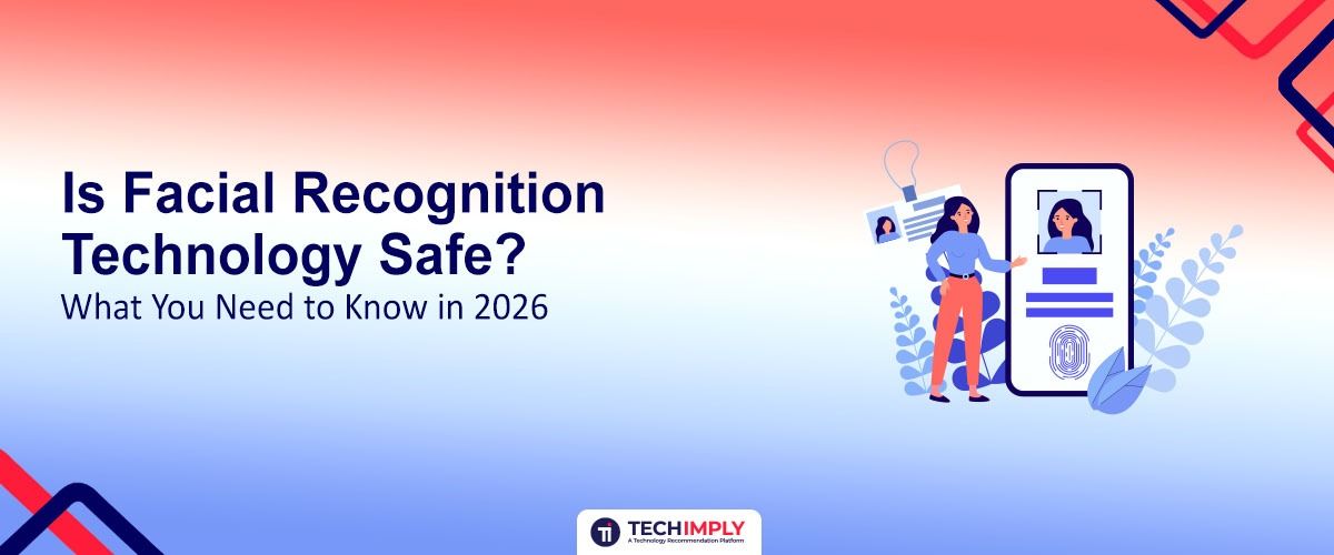 Is Facial Recognition Technology Safe? What You Need to Know