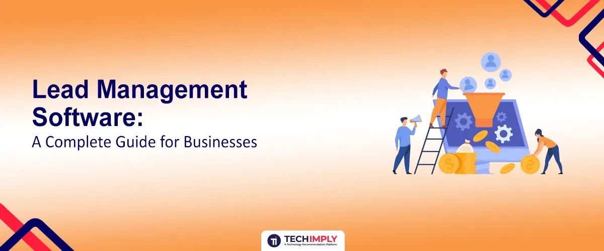Lead Management Software: A Complete Guide for Businesses