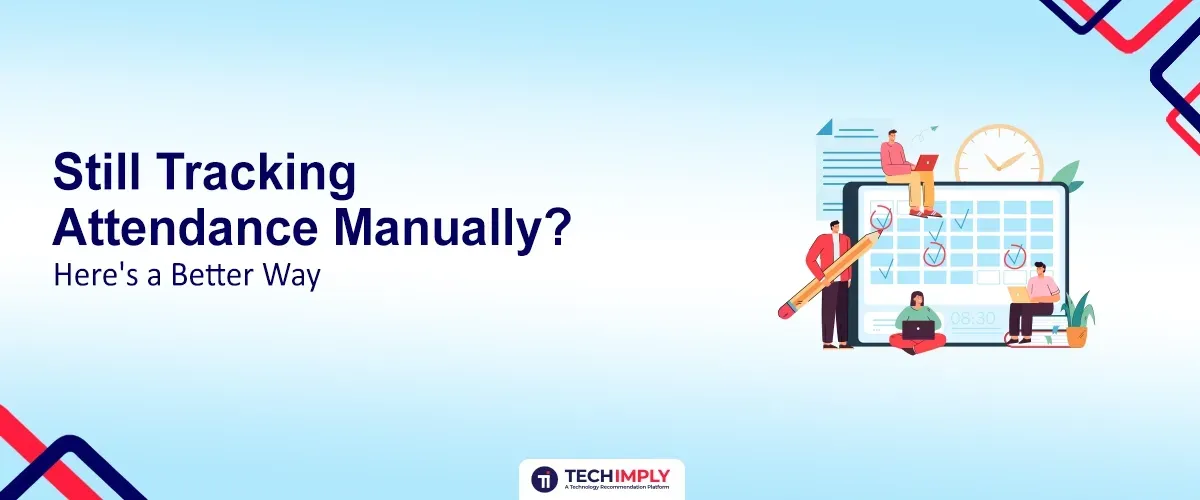 Still Tracking Attendance Manually? Here's a Better Way