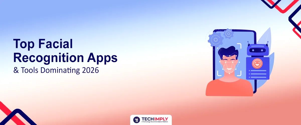 Top Facial Recognition Apps & Tools Dominating 