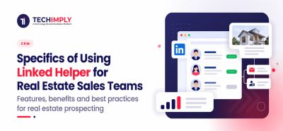 Linked Helper for Real Estate Sales Teams: Key Benefits