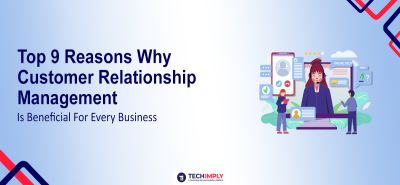 Reasons Why Customer Relationship Management Is Beneficial For Every Business