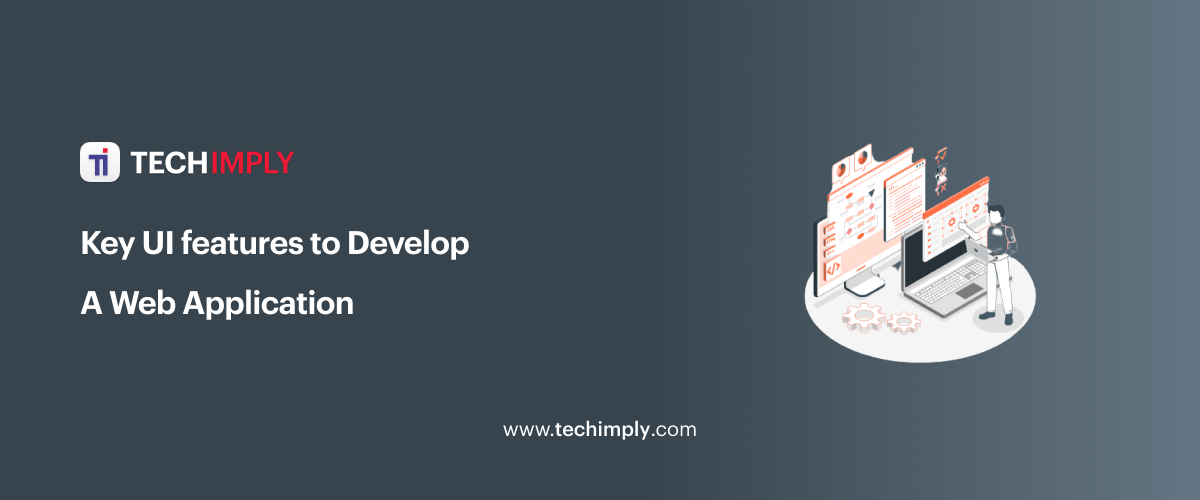 Top Key UI features to Develop A Web Application
