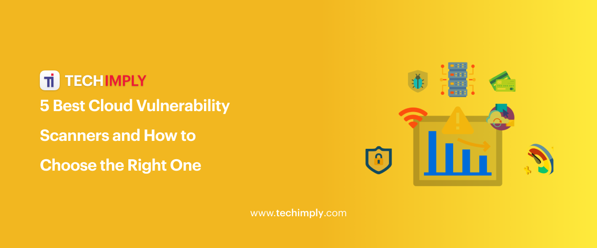 5 Best Cloud Vulnerability Scanners and How to Choose the Right One