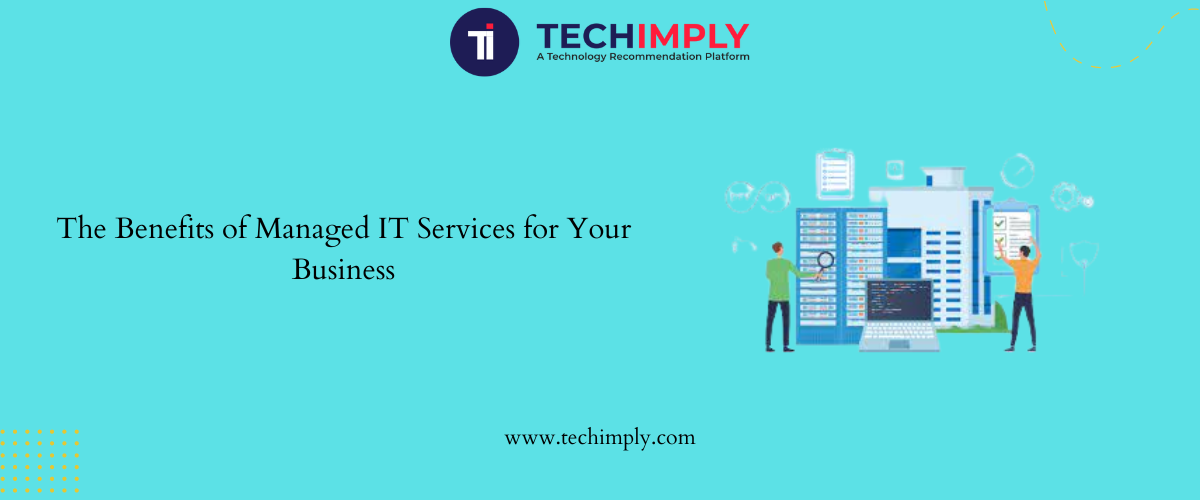 The Benefits of Managed IT Services for Your Business