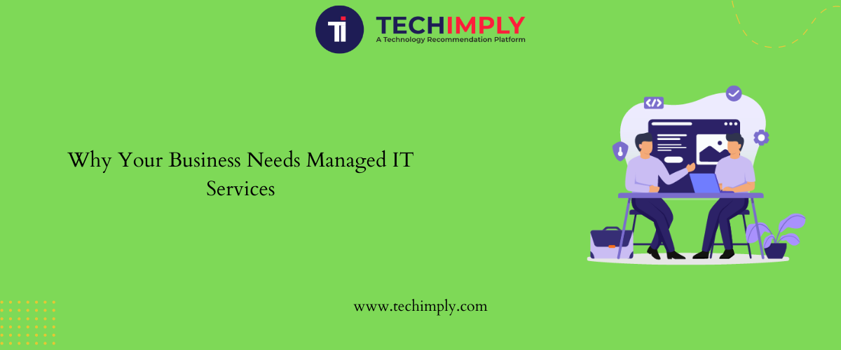 Why Your Business Needs Managed IT Services