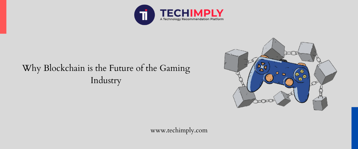 Why Blockchain is the Future of the Gaming Industry