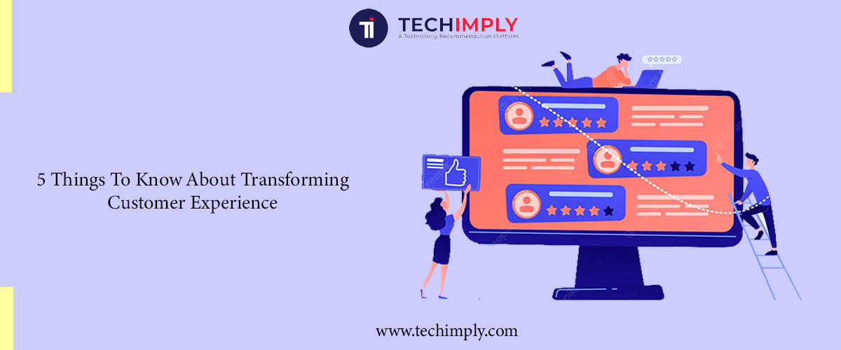 5 Things To Know About Transforming Customer Experience