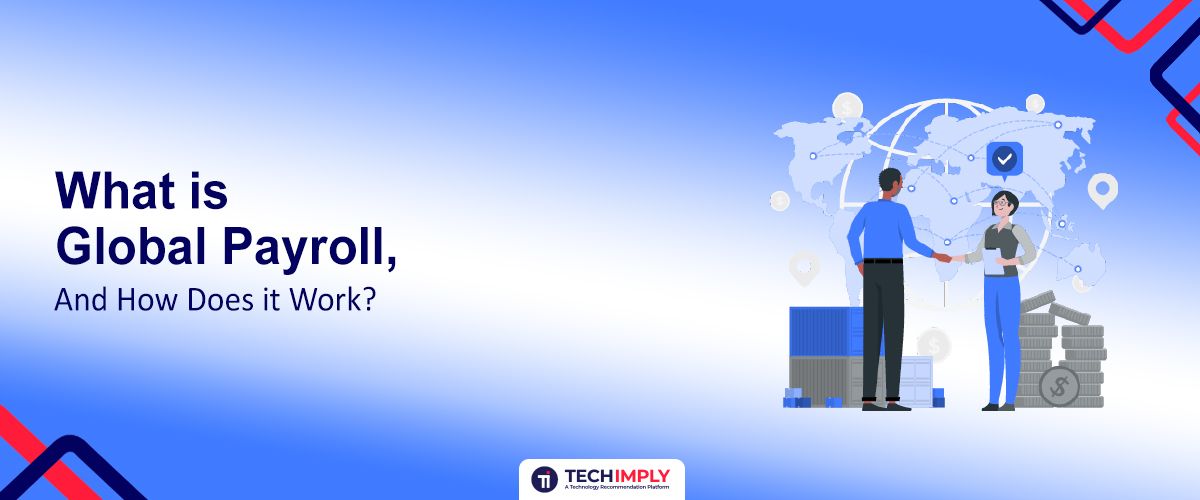 What is Global Payroll, and How Does it Work?