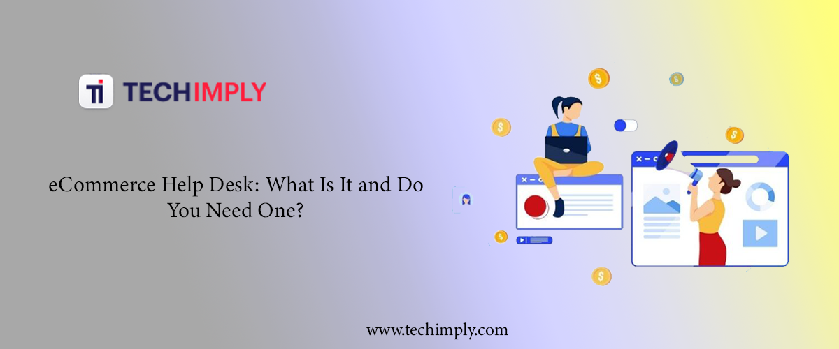 eCommerce Help Desk: What Is It and Do You Need One?