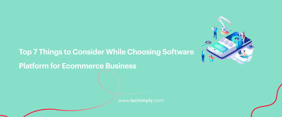 Top 7 Things to Consider While Choosing Software Platform for Ecommerce ...