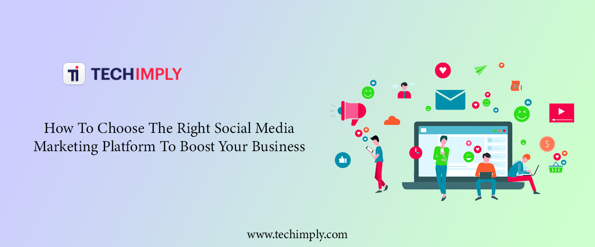 How To Choose The Right Social Media Marketing Platform To Boost Your ...