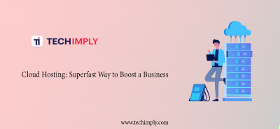 How Cloud Hosting An Superfast Way To Boost Your Business