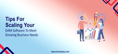 Tips For Scaling Your DAM Software To Meet Growing Business Needs