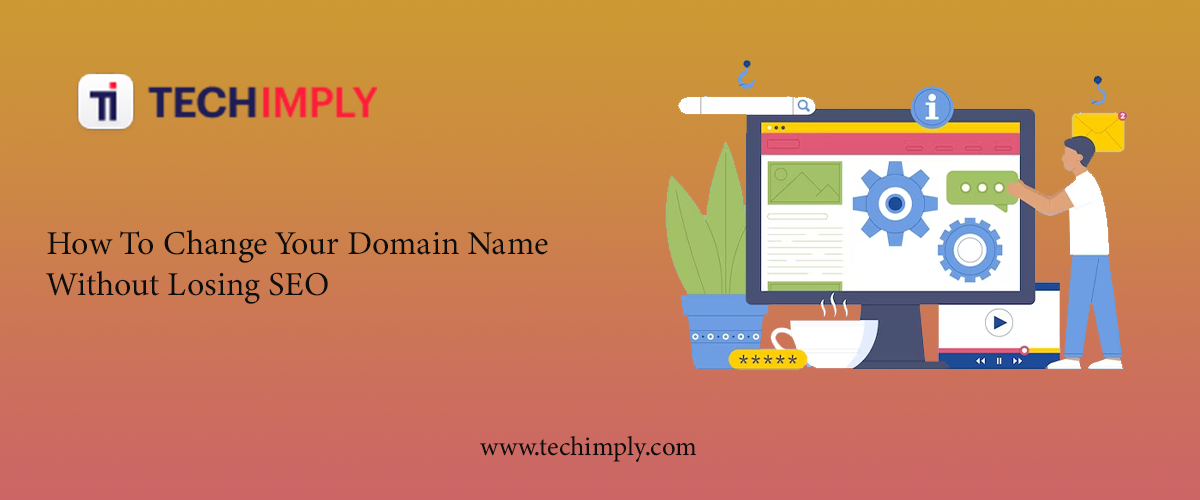 How To Change Your Domain Name Without Losing SEO