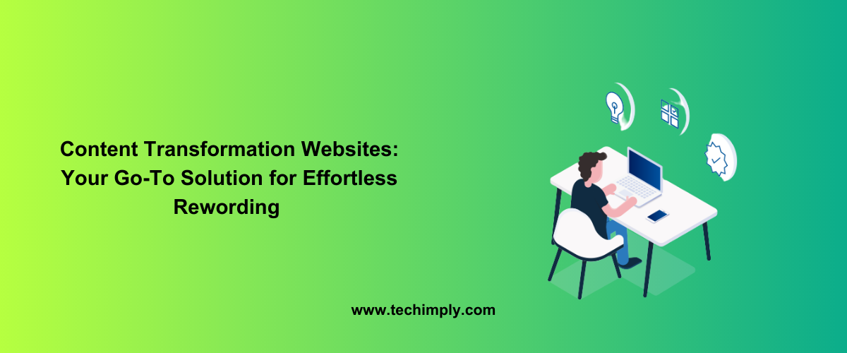 Content Transformation Websites: Your Go-To Solution for Effortless Rewording