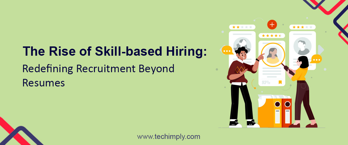 The Rise of Skill-based Hiring: Redefining Recruitment Beyond Resumes