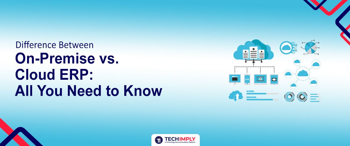Difference Between On-Premise vs. Cloud ERP: All You Need to Know in 2026