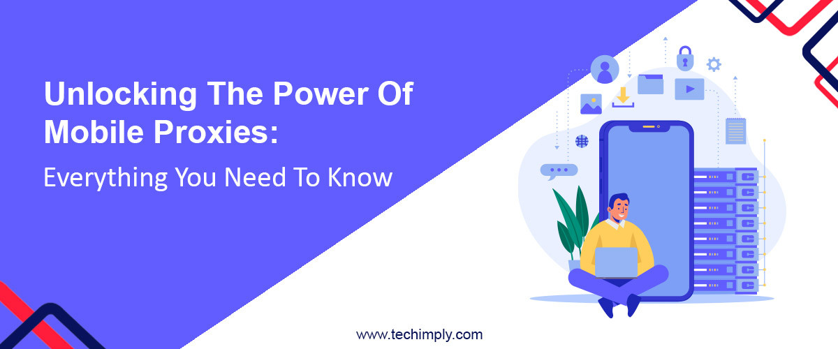 The Power Of Mobile Proxies: Everything You Need To Know