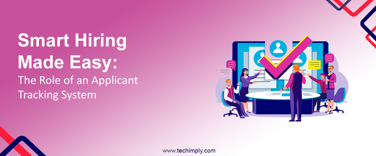 Smart Hiring Made Easy: The Role of an Applicant Tracking System