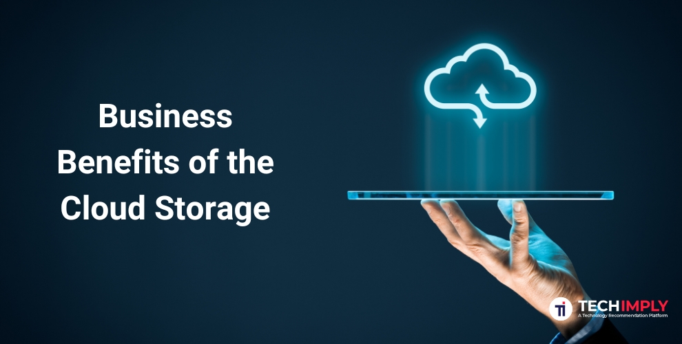 Business Benefits of the Cloud Storage Business Benefits of the Cloud Storage
